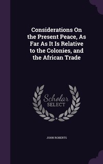 Front cover_Considerations On the Present Peace, As Far As It Is Relative to the Colonies, and the African Trade