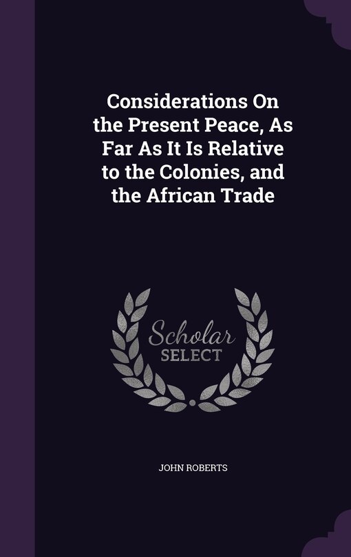 Front cover_Considerations On the Present Peace, As Far As It Is Relative to the Colonies, and the African Trade