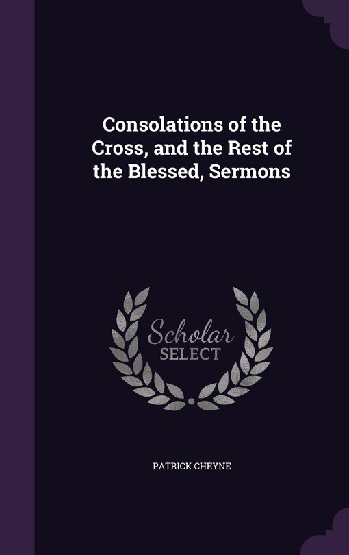 Front cover_Consolations of the Cross, and the Rest of the Blessed, Sermons