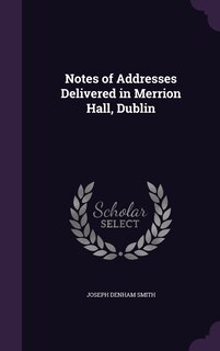 Front cover_Notes of Addresses Delivered in Merrion Hall, Dublin