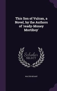 This Son of Vulcan, a Novel, by the Authors of 'ready-Money Mortiboy'