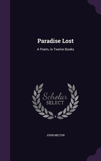 Paradise Lost: A Poem, in Twelve Books