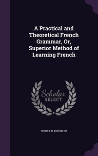 Front cover_A Practical and Theoretical French Grammar, Or, Superior Method of Learning French