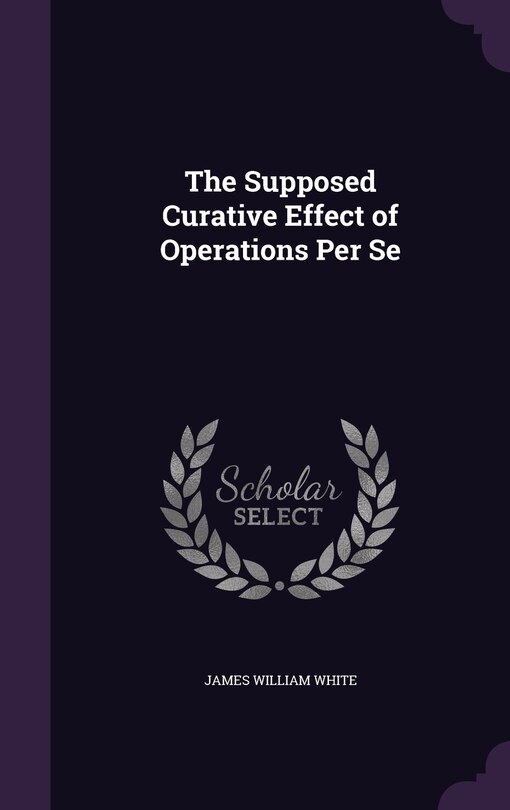 Front cover_The Supposed Curative Effect of Operations Per Se