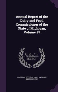 Front cover_Annual Report of the Dairy and Food Commissioner of the State of Michigan, Volume 25