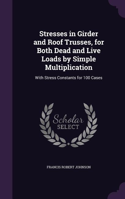 Front cover_Stresses in Girder and Roof Trusses, for Both Dead and Live Loads by Simple Multiplication