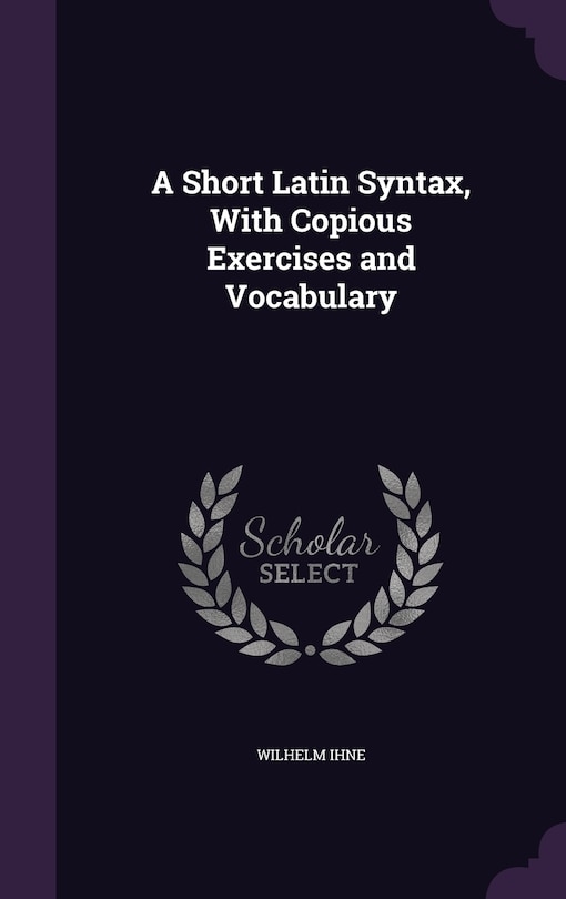 Front cover_A Short Latin Syntax, With Copious Exercises and Vocabulary