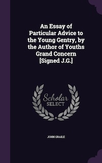 Couverture_An Essay of Particular Advice to the Young Gentry, by the Author of Youths Grand Concern [Signed J.G.]