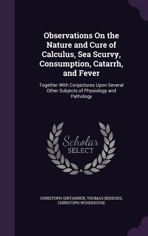 Couverture_Observations On the Nature and Cure of Calculus, Sea Scurvy, Consumption, Catarrh, and Fever