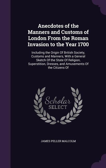 Couverture_Anecdotes of the Manners and Customs of London From the Roman Invasion to the Year 1700