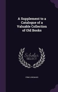 A Supplement to a Catalogue of a Valuable Collection of Old Books
