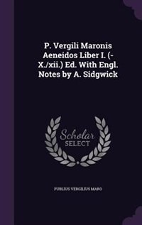 Front cover_P. Vergili Maronis Aeneidos Liber I. (-X./xii.) Ed. With Engl. Notes by A. Sidgwick