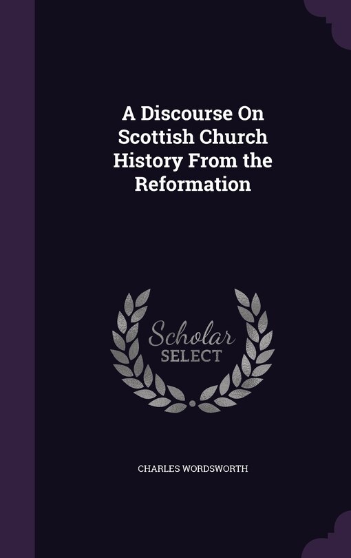 Front cover_A Discourse On Scottish Church History From the Reformation