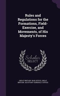 Couverture_Rules and Regulations for the Formations, Field-Exercise, and Movements, of His Majesty's Forces