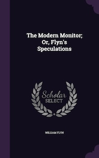 Couverture_The Modern Monitor; Or, Flyn's Speculations