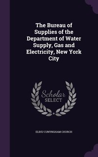 Couverture_The Bureau of Supplies of the Department of Water Supply, Gas and Electricity, New York City