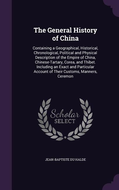 The General History of China: Containing a Geographical, Historical, Chronological, Political and Physical Description of the Emp