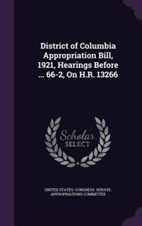 District of Columbia Appropriation Bill, 1921, Hearings Before ... 66-2, On H.R. 13266