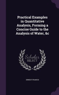 Front cover_Practical Examples in Quantitative Analysis, Forming a Concise Guide to the Analysis of Water, &c