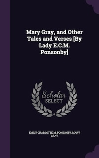 Front cover_Mary Gray, and Other Tales and Verses [By Lady E.C.M. Ponsonby]