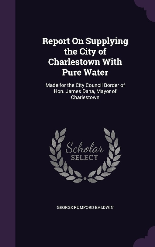 Front cover_Report On Supplying the City of Charlestown With Pure Water