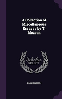 Couverture_A Collection of Miscellaneous Essays / by T. Mozeen