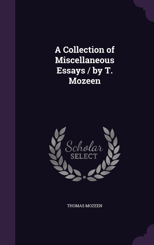 Couverture_A Collection of Miscellaneous Essays / by T. Mozeen