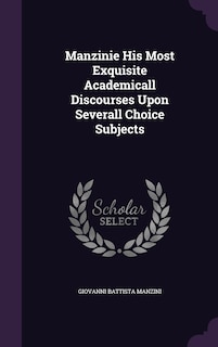 Front cover_Manzinie His Most Exquisite Academicall Discourses Upon Severall Choice Subjects