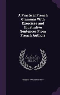 Front cover_A Practical French Grammar With Exercises and Illustrative Sentences From French Authors