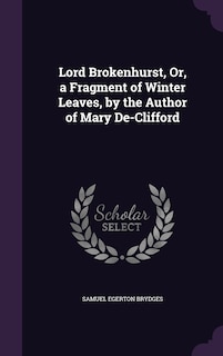 Couverture_Lord Brokenhurst, Or, a Fragment of Winter Leaves, by the Author of Mary De-Clifford