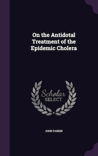 Front cover_On the Antidotal Treatment of the Epidemic Cholera