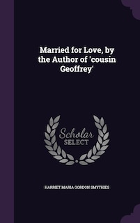 Front cover_Married for Love, by the Author of 'cousin Geoffrey'