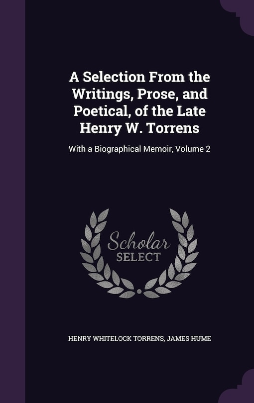 Front cover_A Selection From the Writings, Prose, and Poetical, of the Late Henry W. Torrens