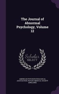 The Journal of Abnormal Psychology, Volume 12