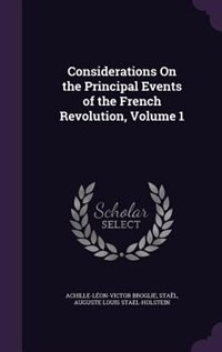 Considerations On the Principal Events of the French Revolution, Volume 1