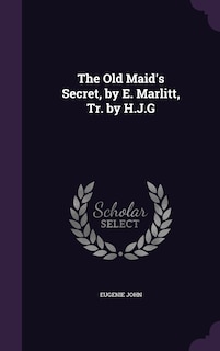 Front cover_The Old Maid's Secret, by E. Marlitt, Tr. by H.J.G