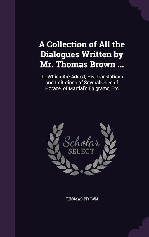 Couverture_A Collection of All the Dialogues Written by Mr. Thomas Brown ...