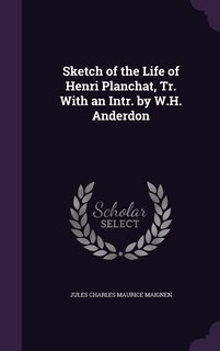 Couverture_Sketch of the Life of Henri Planchat, Tr. With an Intr. by W.H. Anderdon