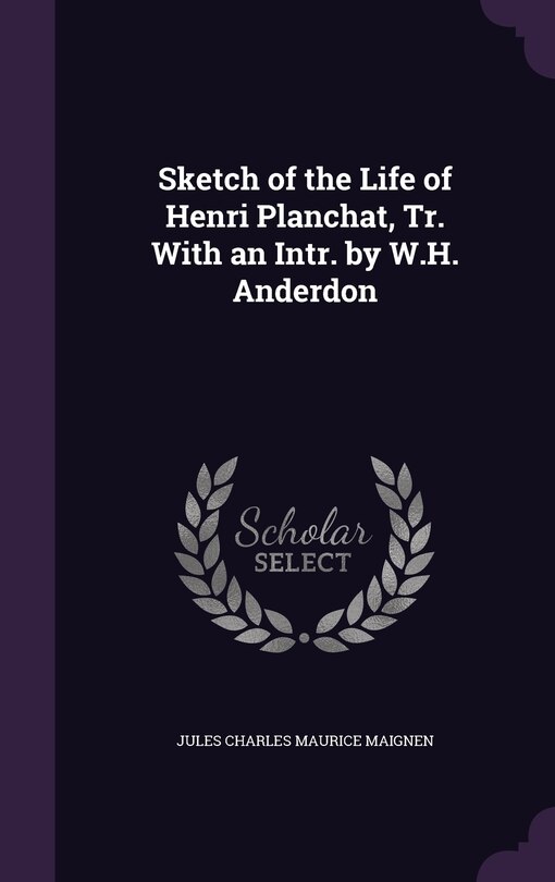 Couverture_Sketch of the Life of Henri Planchat, Tr. With an Intr. by W.H. Anderdon