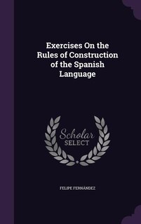 Couverture_Exercises On the Rules of Construction of the Spanish Language