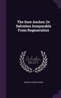 Couverture_The Sure Anchor; Or Salvation Inseparable From Regeneration