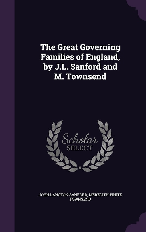 Front cover_The Great Governing Families of England, by J.L. Sanford and M. Townsend