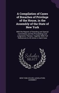 Front cover_A Compilation of Cases of Breaches of Privilege of the House, in the Assembly of the State of New York