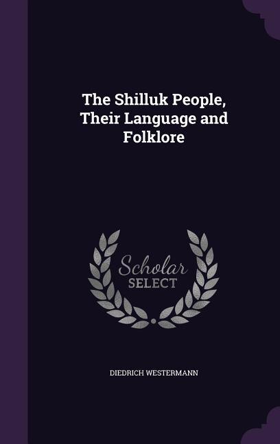 The Shilluk People, Their Language and Folklore