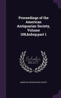 Proceedings of the American Antiquarian Society, Volume 108,&nbsp;part 1