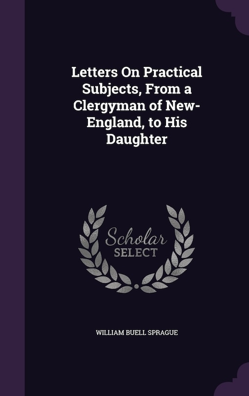 Front cover_Letters On Practical Subjects, From a Clergyman of New-England, to His Daughter