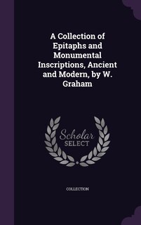 Front cover_A Collection of Epitaphs and Monumental Inscriptions, Ancient and Modern, by W. Graham