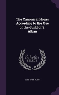 Couverture_The Canonical Hours According to the Use of the Guild of S. Alban