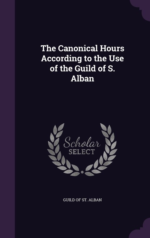 Couverture_The Canonical Hours According to the Use of the Guild of S. Alban