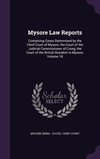 Mysore Law Reports: Containing Cases Determined by the Chief Court of Mysore, the Court of the Judicial Commissioner of